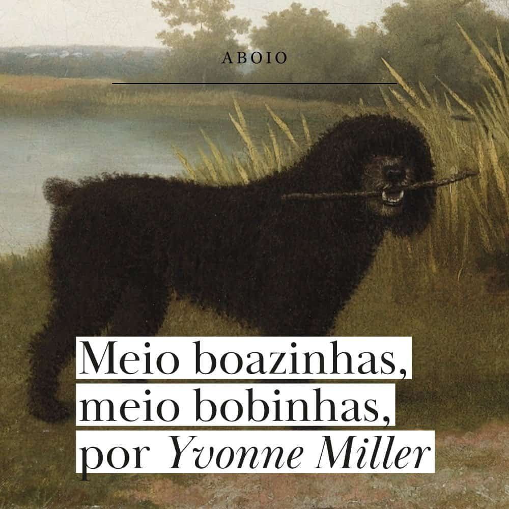 Meio boazinhas, meio bobinhas, por Yvonne Miller