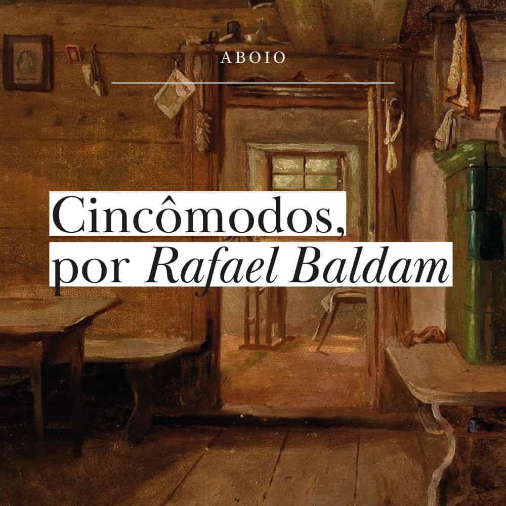 Cincômodos, por Rafael Baldam