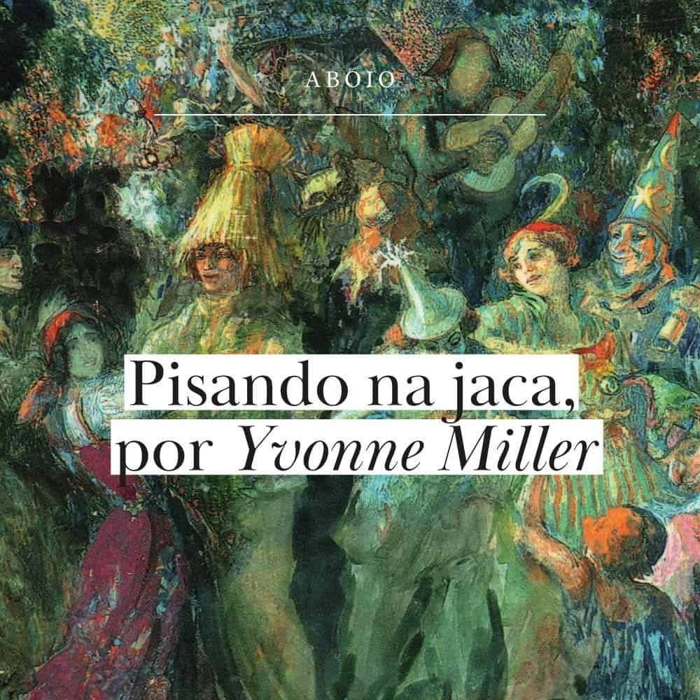 Pisando na jaca, por Yvonne Miller