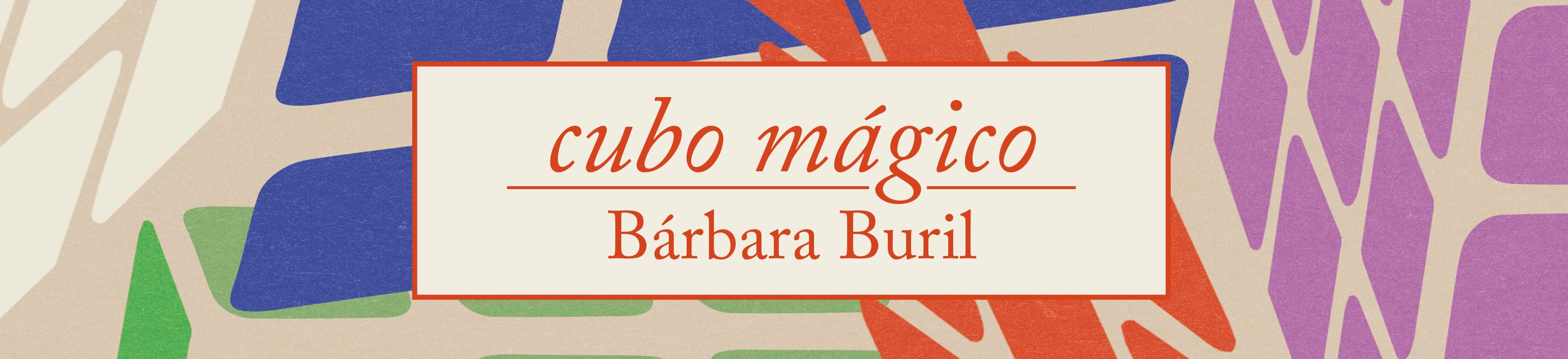 Cubo mágico – Bárbara Buril