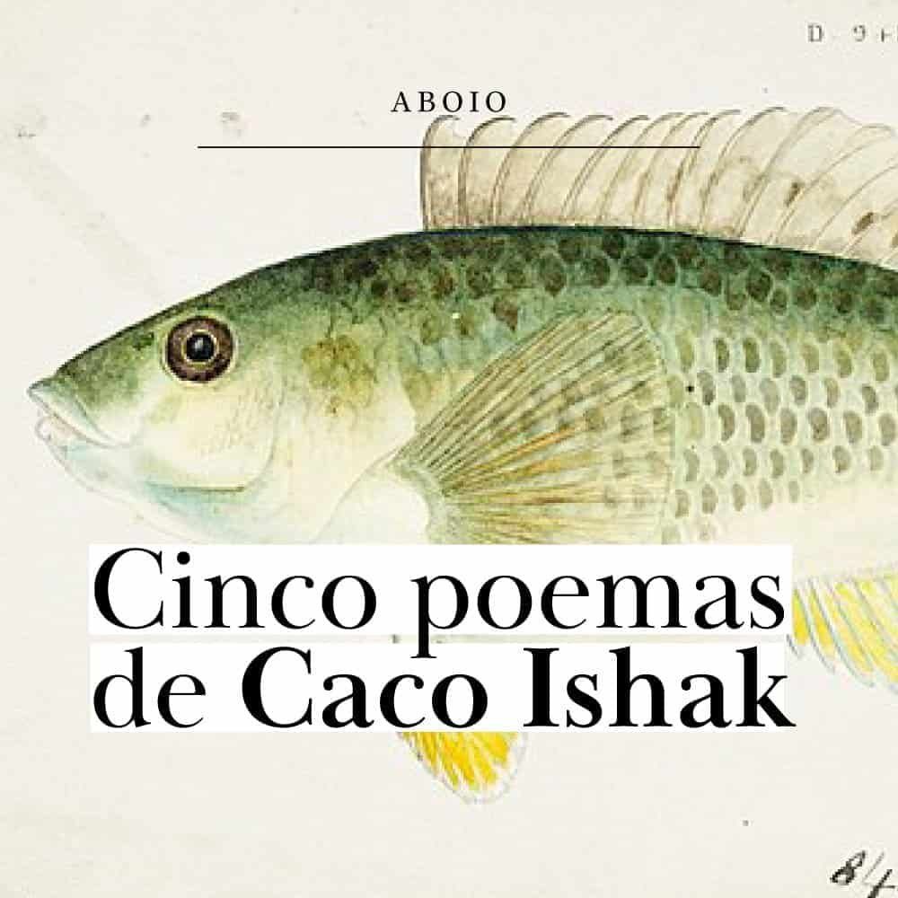 5 poemas de Caco Ishak
