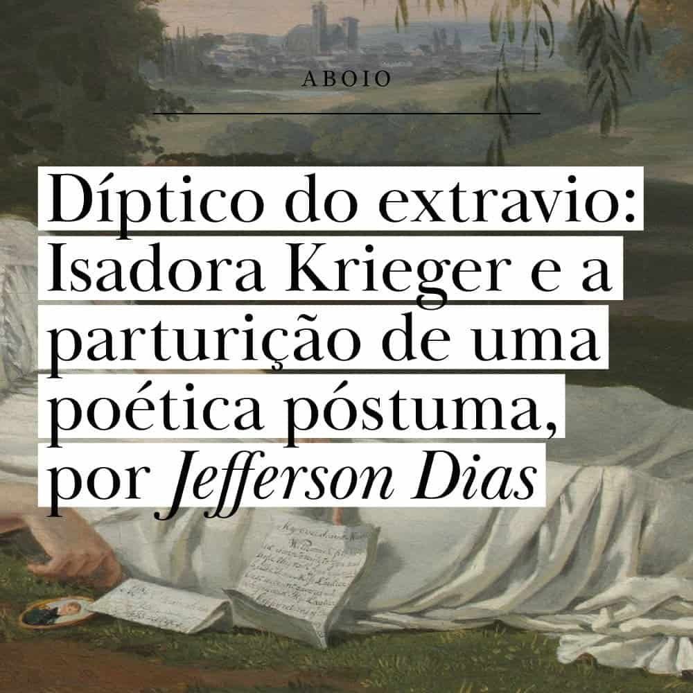 Díptico do extravio: Isadora Krieger e a parturição de uma poética póstuma, por Jefferson Dias