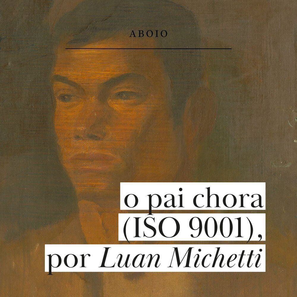 o pai chora (ISO 9001), por Luan Michetti