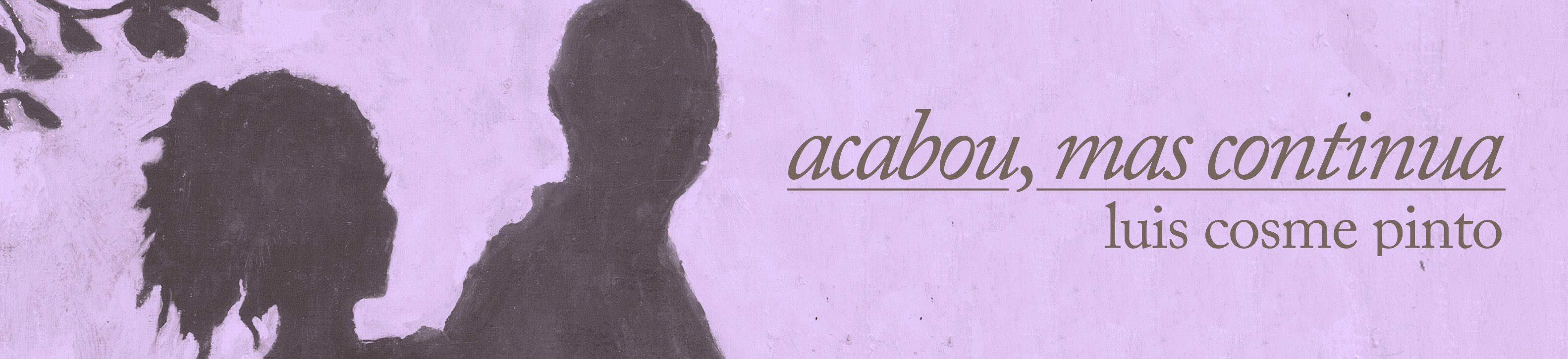 Acabou, mas continua – Luis Cosme Pinto