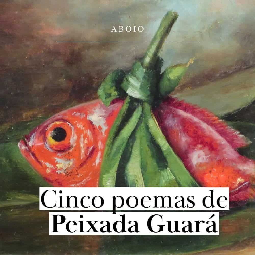 5 poemas de Peixada Guará