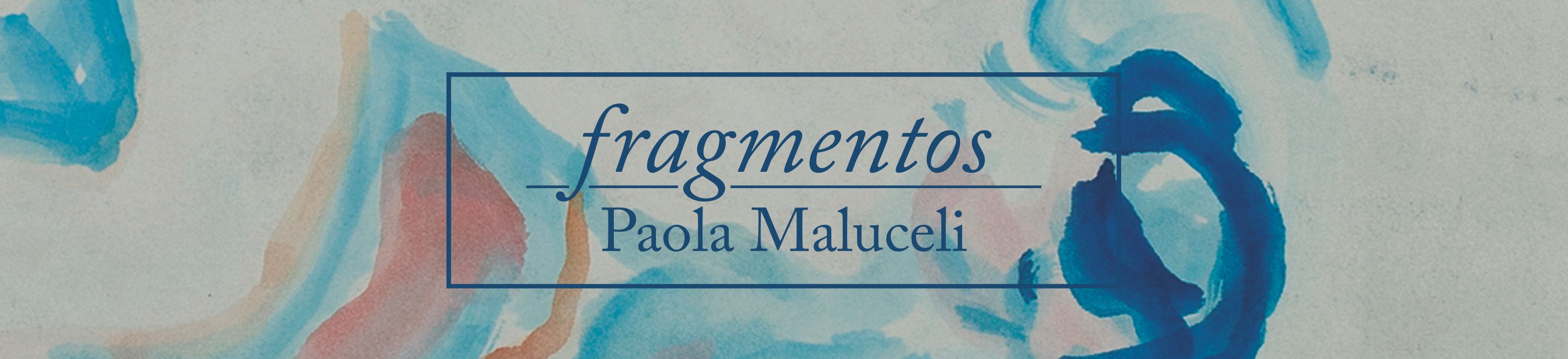 Fragmentos – Paola Maluceli