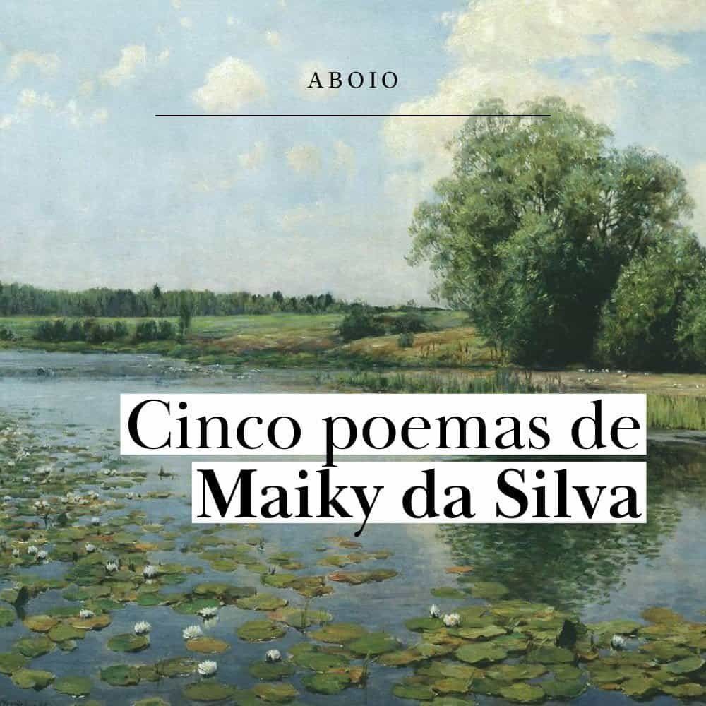 5 poemas de Maiky da Silva