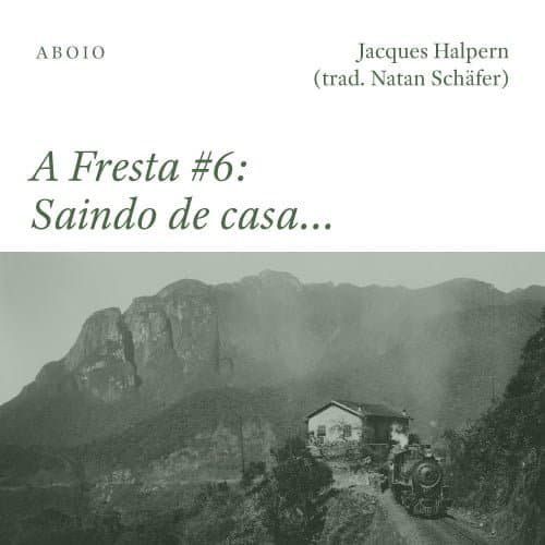 A Fresta #6 – Saindo de casa…