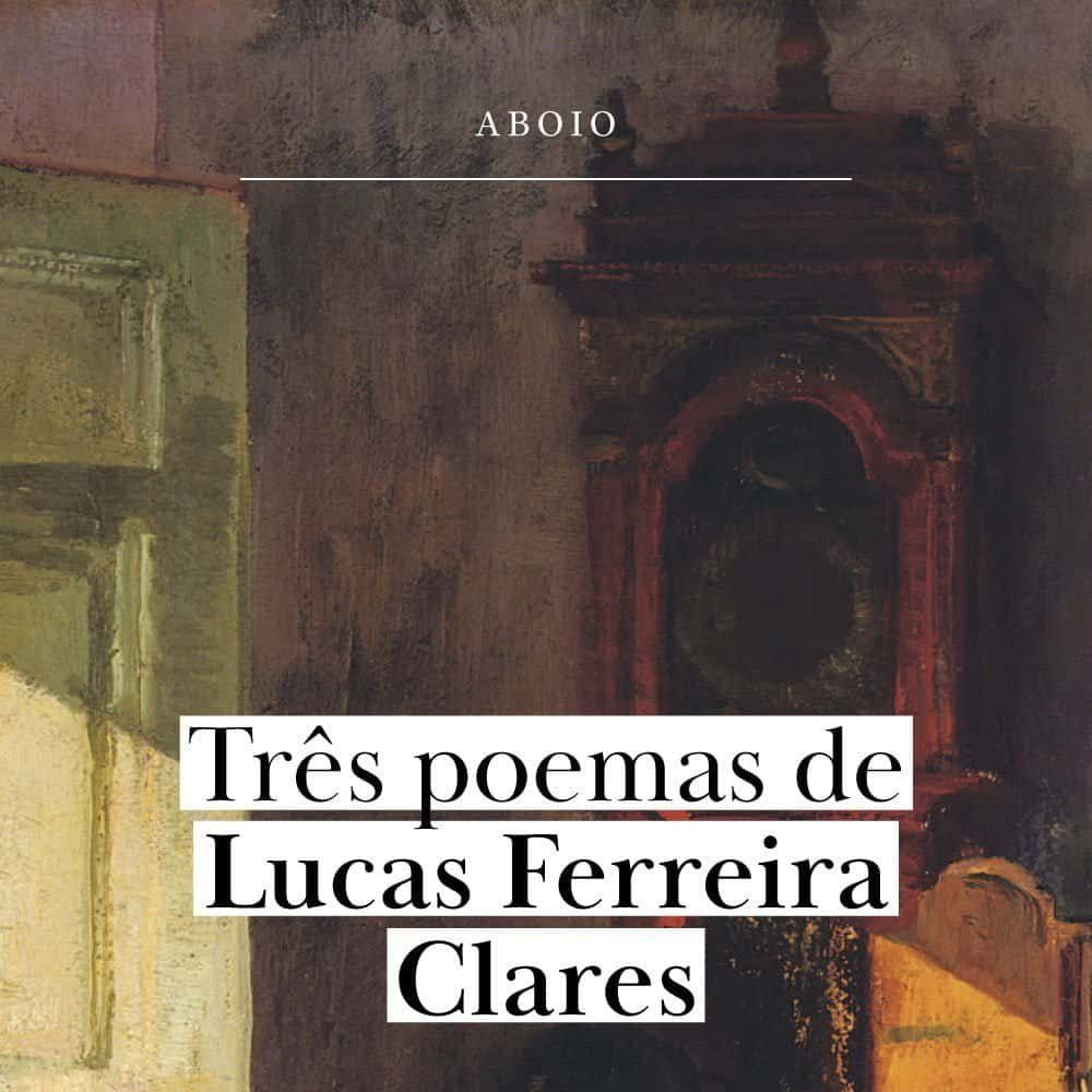 3 poemas de Lucas Ferreira Clares
