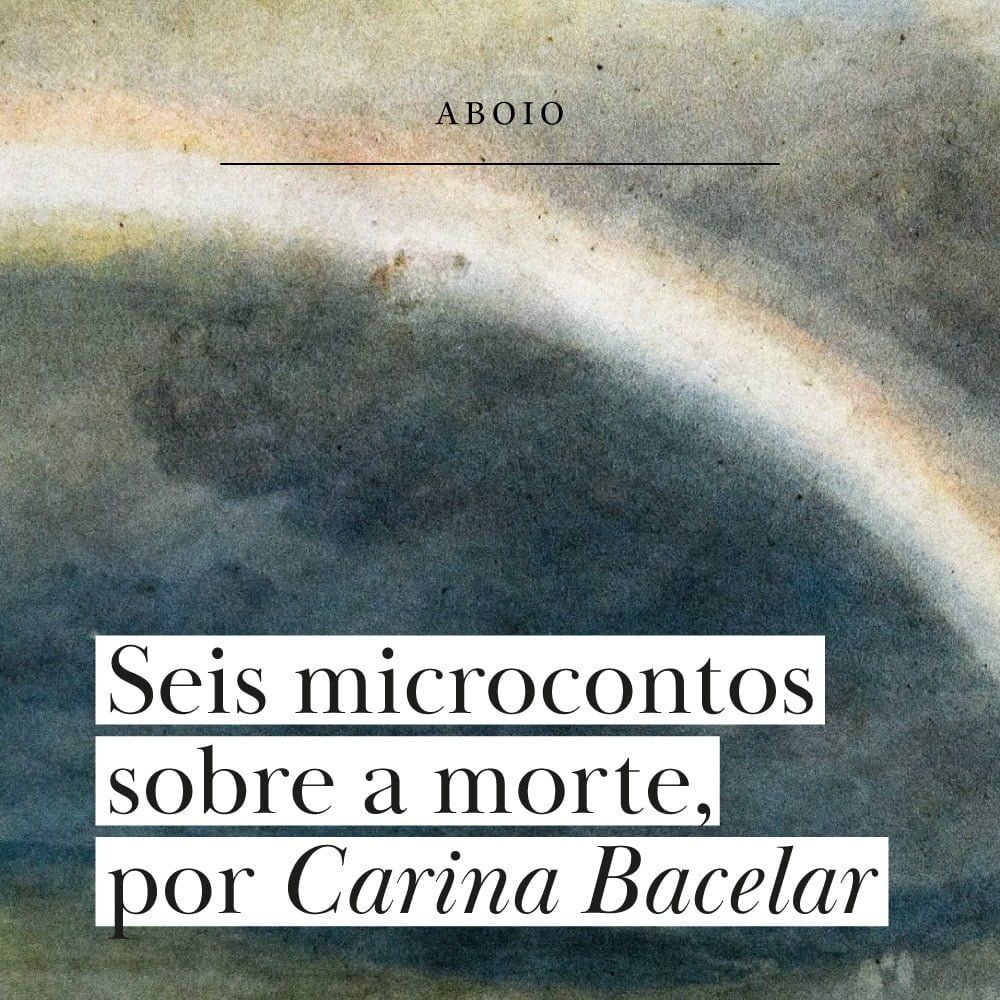 Seis microcontos sobre a morte, por Carina Bacelar