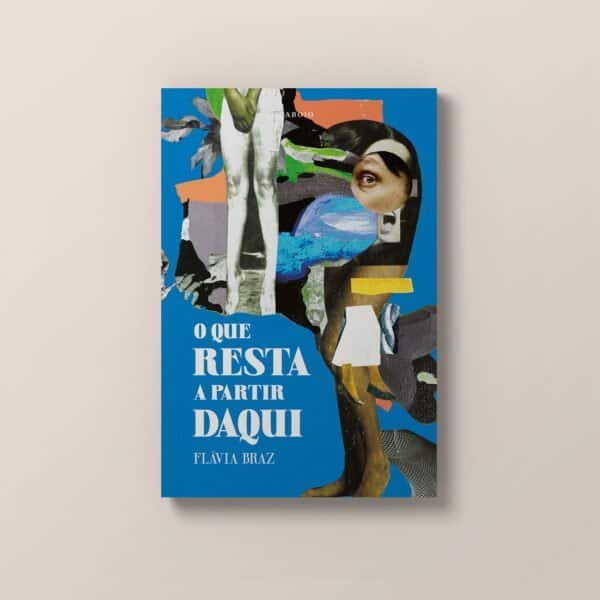 Capa de "O que resta a partir daqui", livro de Flávia Braz. Capa de Thiago Eichner com colagem de Manuela Eichner